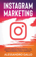 Instagram Marketing: La Guida Completa per far Crescere il tuo Profilo e Creare il tuo Personal Brand attraverso il Digital Marketing su Instagram