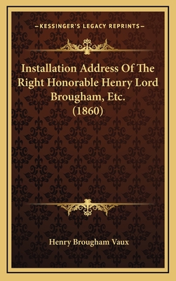 Installation Address of the Right Honorable Henry Lord Brougham, Etc. (1860) - Vaux, Henry Brougham