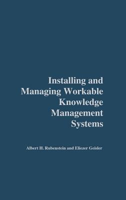 Installing and Managing Workable Knowledge Management Systems - Rubenstein, Albert, and Geisler, Eliezer