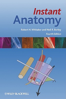 Instant Anatomy - Whitaker, Robert H, and Borley, Neil R