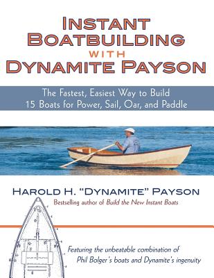 Instant Boatbuilding with Dynamite Payson: 15 Instant Boats for Power, Sail, Oar, and Paddle - Payson, Harold H