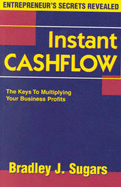 Instant Cashflow: The Keys to Multiplying Your Business Profits - Sugars, Bradley J.