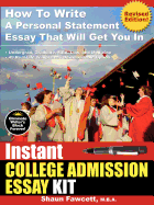 Instant College Admission Essay Kit - How to Write a Personal Statement Essay That Will Get You in (Revised Edition)