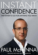 Instant Confidence: master the art of believing you can achieve what you want with multi-million-copy bestselling author Paul McKenna's sure-fire system