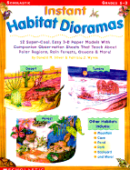 Instant Habitat Dioramas: 12 Super-Cool, Easy 3-D Paper Models with Companion Observation Sheets That Teach about Polar Regions, Rain Forests, Oceans & More! - Silver, Donald M, and Wynne, Patricia J, Ms.