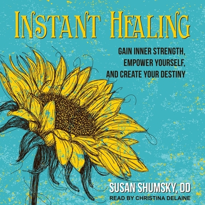 Instant Healing: Gain Inner Strength, Empower Yourself, and Create Your Destiny - Delaine, Christina (Read by), and DD