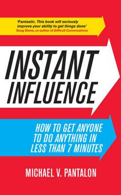 Instant Influence: How to Get Anyone to do Anything in Less Than 7 Minutes - Pantalon, Michael