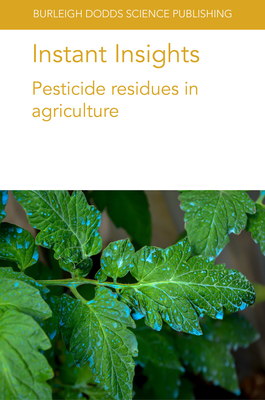 Instant Insights: Pesticide Residues in Agriculture - Thomson, Linda J, and A Hoffmann, Ary, Dr., and Tyrell, Keith, Dr.