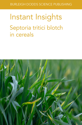 Instant Insights: Septoria Tritici Blotch in Cereals - Goodwin, Stephen B, Dr., and Brueggeman, Robert, Dr., and Solanki, Shyam, Dr.