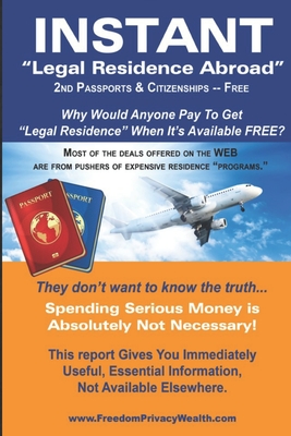 Instant Legal Residence Abroad: Second Passport & Citizenship - DeWitt, Dennis (Editor), and Grandpa