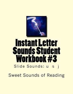 Instant Letter Sounds Student Workbook #3: Slide Sounds: u s j - Sweet Sounds of Reading