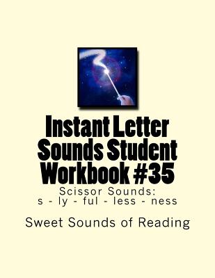 Instant Letter Sounds Student Workbook #35: Scissor Sounds: s - ly - ful - less - ness - Sweet Sounds of Reading