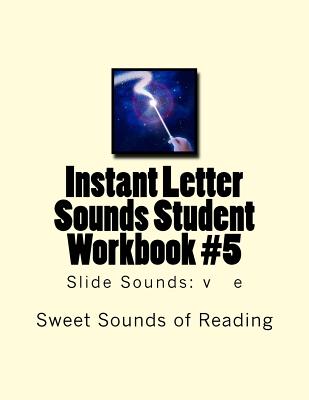 Instant Letter Sounds Student Workbook #5: Slide Sounds: v e - Sweet Sounds of Reading