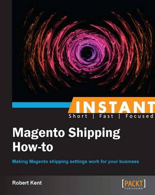 Instant Magento Shipping How-To - Kent, Robert