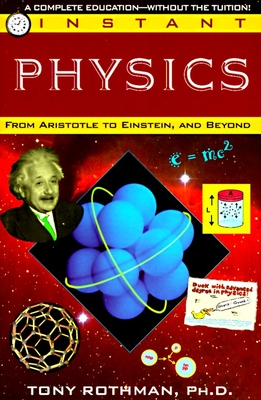 Instant Physics: From Aristotle to Einstein, and Beyond - Rothman, Tony