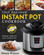 Instant Pot Cookbook: Chef Approved Instant Pot Recipes Made for Your Instant Pot - Cook More in Less Time