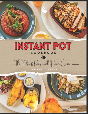Instant Pot Cookbook: The Foolproof Recipes with Pressure Cooker - Marsh, Hibaa