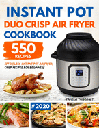 Instant Pot Duo Crisp Air Fryer Cookbook: 550 Effortless Instant Pot Air Fryer Crisp Recipes For Beginners