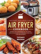 Instant Pot Duo Crisp Air Fryer Cookbook: Enjoy The Crispness of 75+ Easy, Delicious and Affordable Recipes For Beginners