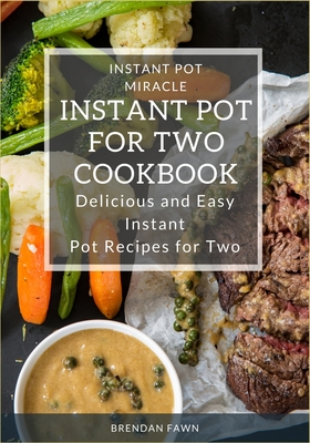 Instant Pot for Two Cookbook: Delicious and Easy Instant Pot Recipes for Two - Fawn, Brendan