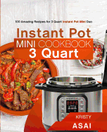 Instant Pot Mini Cookbook 3 Quart: 100 Amazing Recipes for 3 Quart Instant Pot Mini Duo