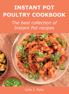 Instant Pot Poultry Cookbook: The best collection of Instant Pot recipes