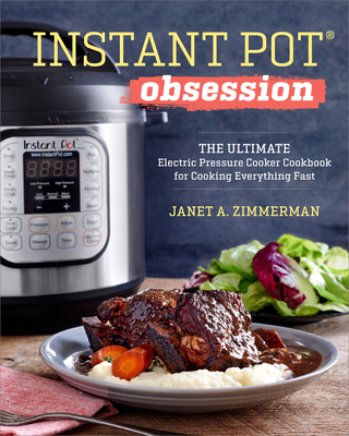 Instant Pot(r) Obsession: The Ultimate Electric Pressure Cooker Cookbook for Cooking Everything Fast - Zimmerman, Janet A