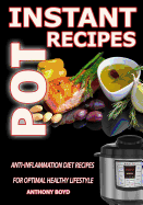 Instant Pot Recipes: Anti-Inflammation Diet Recipes for Optimal Healthy Lifestyle