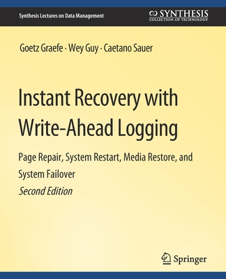 Instant Recovery with Write-Ahead Logging - Graefe, Goetz, and Guy, Wey, and Sauer, Caetano