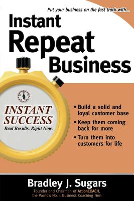 Instant Repeat Business - Sugars, Bradley J