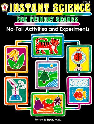 Instant Science for Primary Grades - Brown, Sam Ed, Dr., Ph.D., and Lewis, Sherri Y (Editor)