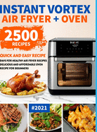 Instant Vortex Air Fryer Oven Cookbook for Beginners: 2500 Quick and Easy Recipe Days for Healthy Fried and Baked Delicious Meals for Beginners #2021