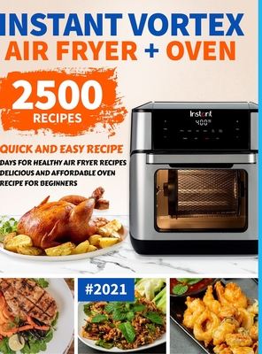 Instant Vortex Air Fryer Oven Cookbook for Beginners: 2500 Quick and Easy Recipe Days for Healthy Fried and Baked Delicious Meals for Beginners #2021 - Fry, Chris, and Banks, Katie