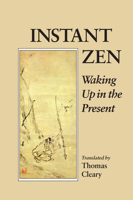 Instant Zen: Waking Up in the Present - Cleary, Thomas (Translated by)