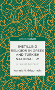 Instilling Religion in Greek and Turkish Nationalism: A "Sacred Synthesis"