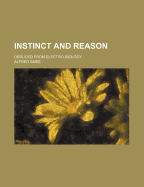 Instinct and Reason: Deduced from Electro-Biology