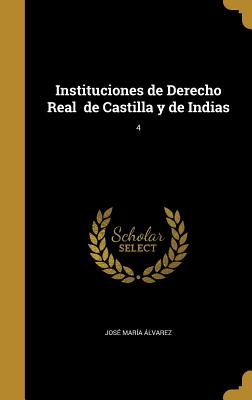 Instituciones de Derecho Real de Castilla y de Indias; 4 - ?lvarez, Jos? Mar?a