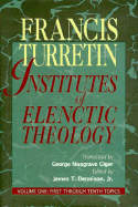 Institutes of Elenctic Theology: Vol. 1: First Through Tenth Topics