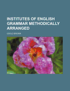 Institutes of English Grammar Methodically Arranged