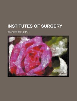 Institutes of Surgery - Bell, Charles, Jr.