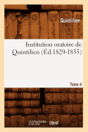 Institution Oratoire de Quintilien. Tome 4 (d.1829-1835)