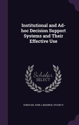 Institutional and Ad-hoc Decision Support Systems and Their Effective Use - Donovan, John J, and Madnick, Stuart E