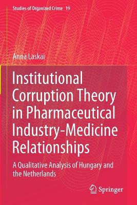 Institutional Corruption Theory in Pharmaceutical Industry-Medicine Relationships: A Qualitative Analysis of Hungary and the Netherlands - Laskai, Anna