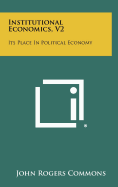 Institutional Economics, V2: Its Place in Political Economy