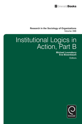 Institutional Logics in Action - Lounsbury, Michael (Editor), and Boxenbaum, Eva (Editor)