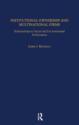 Institutional Ownership and Multinational Firms: Relationships to Social and Environmental Performance - Kennelly, James J