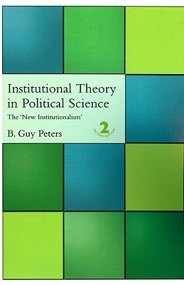 Institutional Theory in Political Science: 2nd Edition - Peters, B Guy