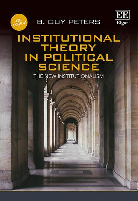 Institutional Theory in Political Science, Fourth Edition: The New Institutionalism - Peters, B Guy