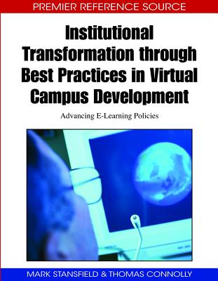 Institutional Transformation through Best Practices in Virtual Campus Development: Advancing E-Learning Policies - Stansfield, Mark (Editor), and Connolly, Thomas (Editor)