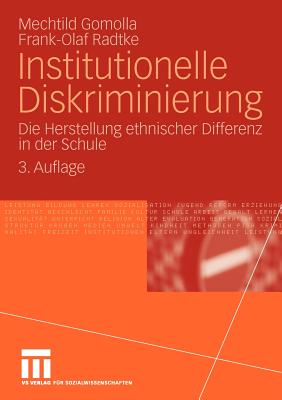 Institutionelle Diskriminierung: Die Herstellung Ethnischer Differenz in Der Schule - Gomolla, Mechtild, and Radtke, Frank-Olaf